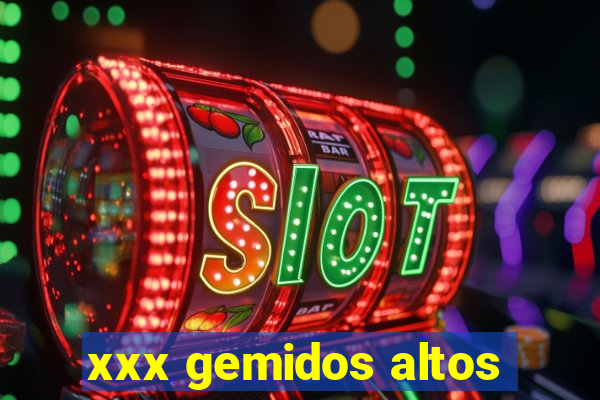 xxx gemidos altos